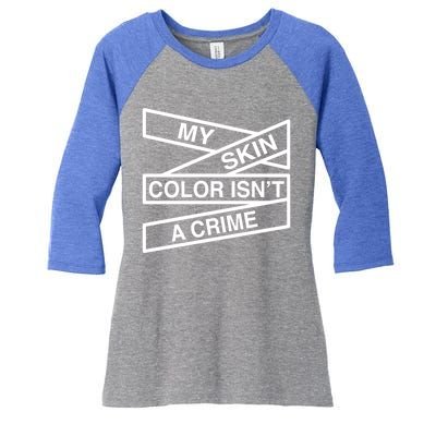 My Skin Color Is Not A Crime Black History Pride Empowert Cute Gift Women's Tri-Blend 3/4-Sleeve Raglan Shirt