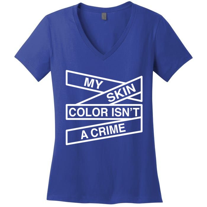 My Skin Color Is Not A Crime Black History Pride Empowert Cute Gift Women's V-Neck T-Shirt