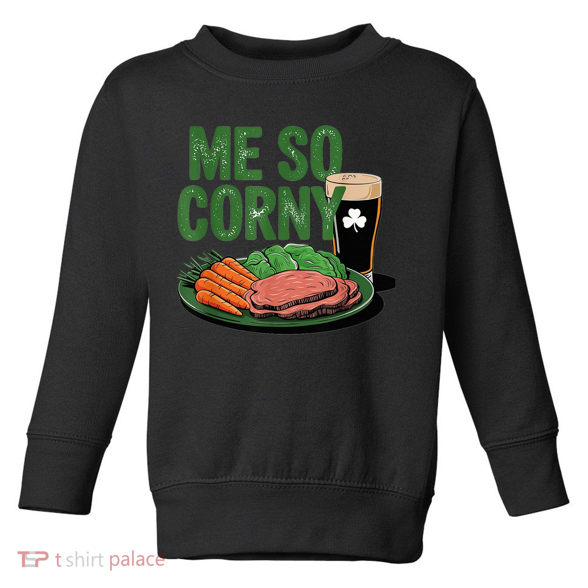 Me So Corny Happy Patricks Day Irish Beer Toddler Sweatshirt