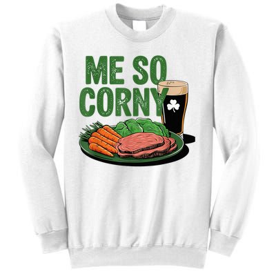Me So Corny Happy Patricks Day Irish Beer Sweatshirt