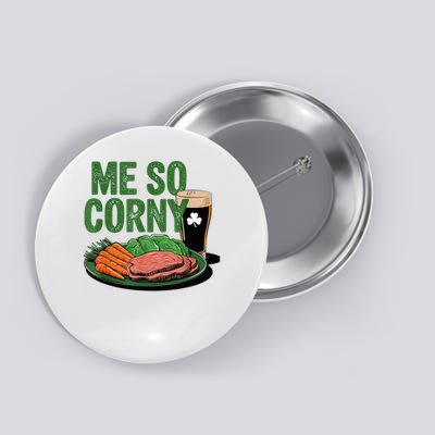 Me So Corny Happy Patricks Day Irish Beer Button