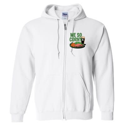 Me So Corny Happy Patricks Day Irish Beer Full Zip Hoodie