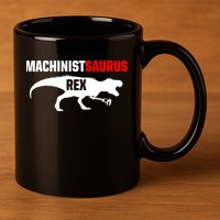 Machinist SaurusRex CNC Machine Operator Machining 11oz C Handle Ceramic Mug