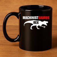 Machinist SaurusRex CNC Machine Operator Machining 11oz C Handle Ceramic Mug