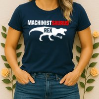 Machinist SaurusRex CNC Machine Operator Machining Womens T-Shirt