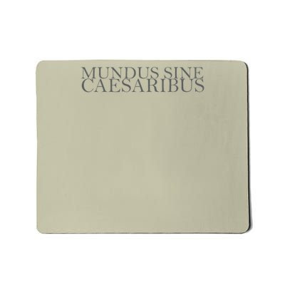 Mundus Sine Caesaribus - A World Without Caesars Mousepad