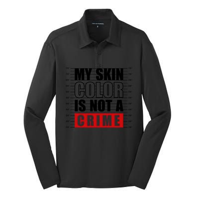 My Skin Color Is Not A Crime Black Peop Gift Silk Touch Performance Long Sleeve Polo