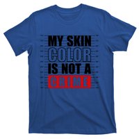 My Skin Color Is Not A Crime Black Peop Gift T-Shirt