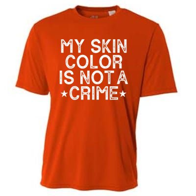 My Skin Color Is Not A Crime Protest Gift Cooling Performance Crew T-Shirt