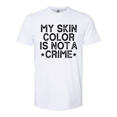 My Skin Color Is Not A Crime Protest Gift Softstyle® CVC T-Shirt