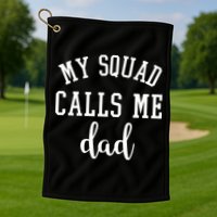 My Squad Calls Me Dad Golf Towel