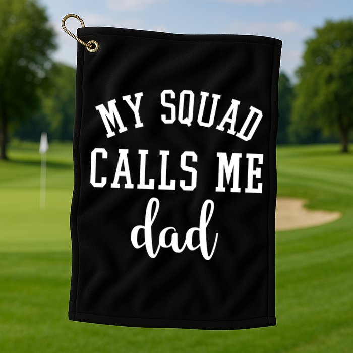 My Squad Calls Me Dad Golf Towel