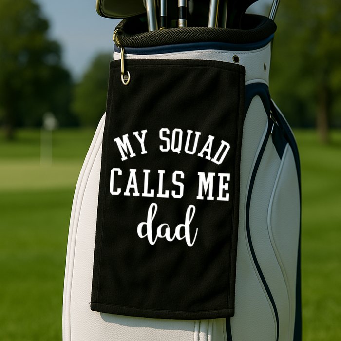 My Squad Calls Me Dad Golf Towel