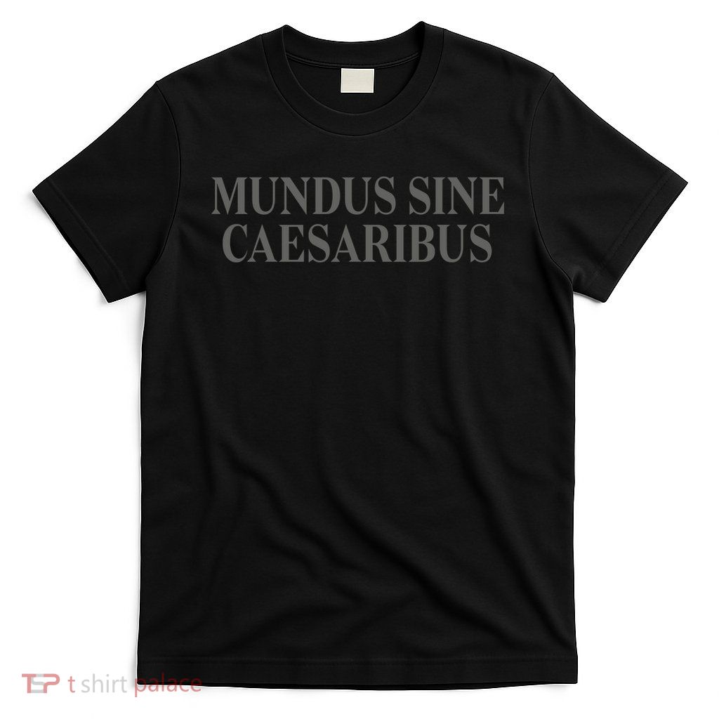 Mundus Sine Caesaribus T-Shirt