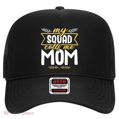 My Squad Calls Me Mom Funny Humour Quote Mom Gift High Crown Mesh Back Trucker Hat
