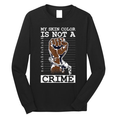 My Skin Color Is Not A Crime Black History Month Blm Long Sleeve Shirt