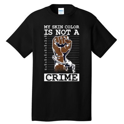 My Skin Color Is Not A Crime Black History Month Blm Tall T-Shirt