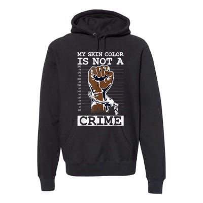 My Skin Color Is Not A Crime Black History Month Blm Premium Hoodie