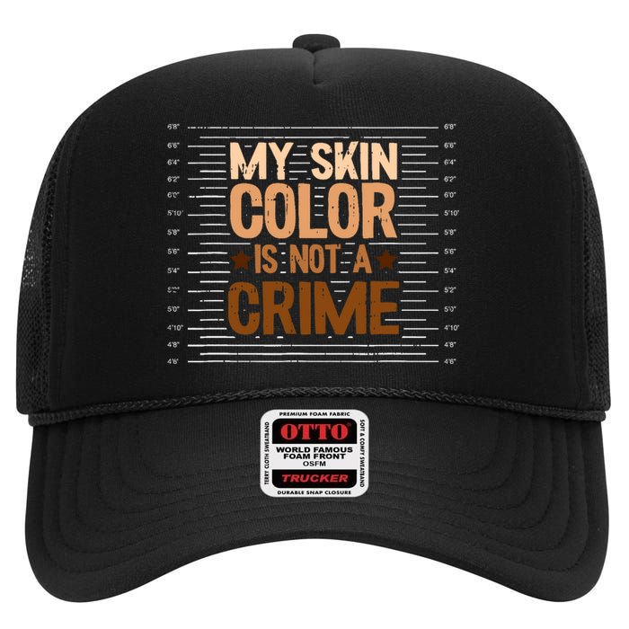 My Skin Color Is Not A Crime Black History Month Blm Melanin High Crown Mesh Back Trucker Hat