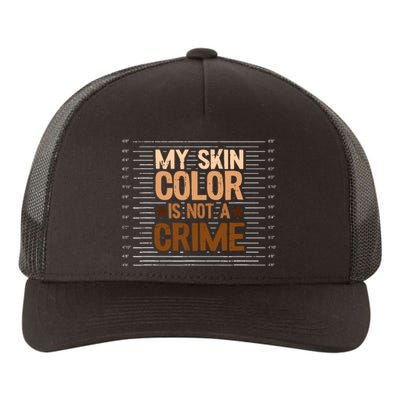 My Skin Color Is Not A Crime Black History Month Blm Melanin Yupoong Adult 5-Panel Trucker Hat