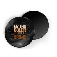 My Skin Color Is Not A Crime Black History Month Blm Melanin Magnet