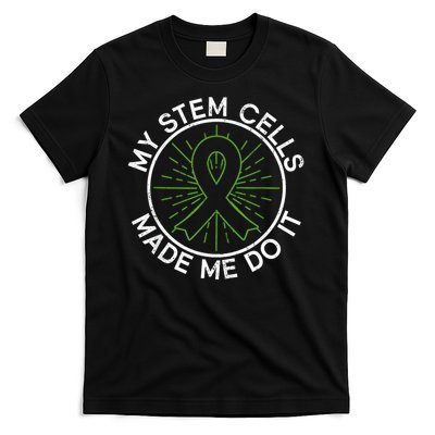 My Stem Cells Made Me Do It - Stem Cell Transplant T-Shirt