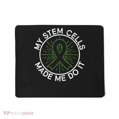 My Stem Cells Made Me Do It - Stem Cell Transplant Mousepad