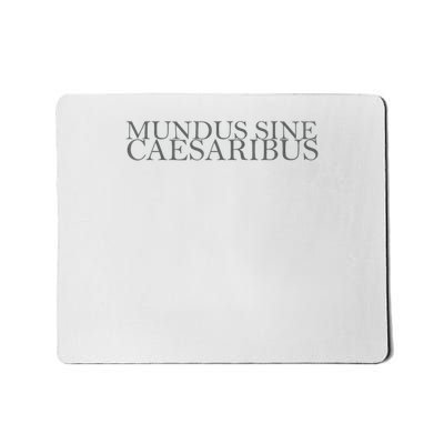 Mundus Sine Caesaribus - A World Without Caesars  Mousepad