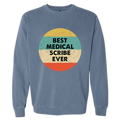 Medical Scribe Cute Gift Best Medical Scribe Ever Cool Gift Garment-Dyed Sweatshirt