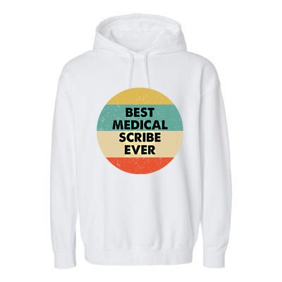 Medical Scribe Cute Gift Best Medical Scribe Ever Cool Gift Garment-Dyed Fleece Hoodie