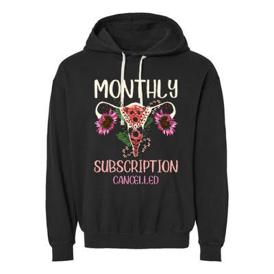 Monthly Subscription Cancelled Hysterectomyuterus Survivor Garment-Dyed Fleece Hoodie