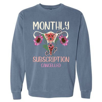 Monthly Subscription Cancelled Hysterectomyuterus Survivor Garment-Dyed Sweatshirt