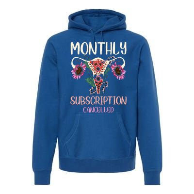 Monthly Subscription Cancelled Hysterectomyuterus Survivor Premium Hoodie