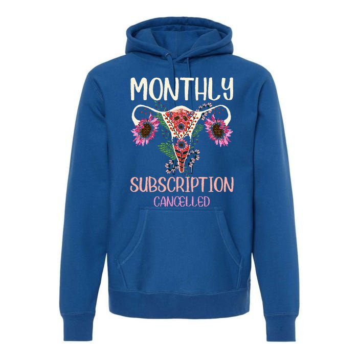 Monthly Subscription Cancelled Hysterectomyuterus Survivor Premium Hoodie