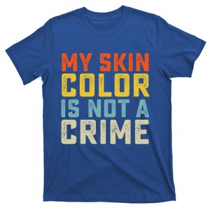 My Skin Color Is Not A Crime Black Lives Matter Equality Cool Gift T-Shirt