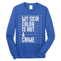 My Skin Color Is Not A Crime Black Pride History Month Gift Great Gift Long Sleeve Shirt