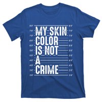 My Skin Color Is Not A Crime Black Pride History Month Gift Great Gift T-Shirt