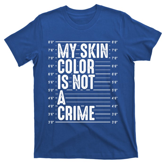 My Skin Color Is Not A Crime Black Pride History Month Gift Great Gift T-Shirt