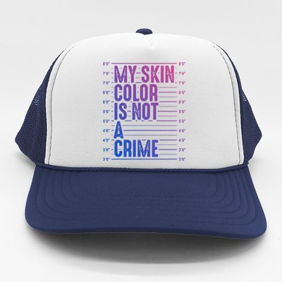 My Skin Color Is Not A Crime Black Pride History Month Gift Trucker Hat