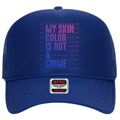 My Skin Color Is Not A Crime Black Pride History Month Gift High Crown Mesh Back Trucker Hat