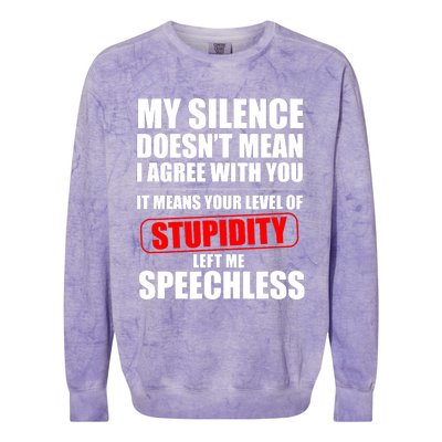 My Silence Doesn't Mean I Agree With You It Means Your Level Of Stupidity Sarcas Colorblast Crewneck Sweatshirt