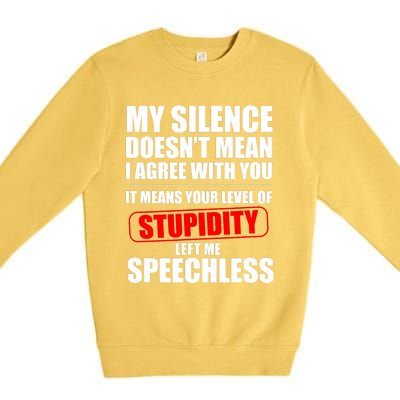 My Silence Doesn't Mean I Agree With You It Means Your Level Of Stupidity Sarcas Premium Crewneck Sweatshirt