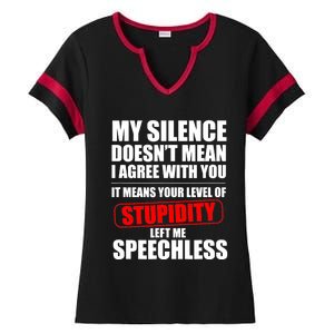 My Silence Doesn't Mean I Agree With You It Means Your Level Of Stupidity Sarcas Ladies Halftime Notch Neck Tee