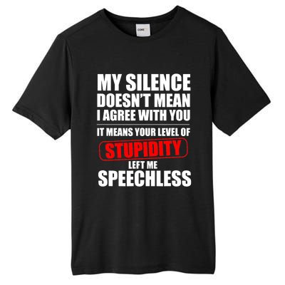 My Silence Doesn't Mean I Agree With You It Means Your Level Of Stupidity Sarcas Tall Fusion ChromaSoft Performance T-Shirt