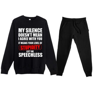 My Silence Doesn't Mean I Agree With You It Means Your Level Of Stupidity Sarcas Premium Crewneck Sweatsuit Set