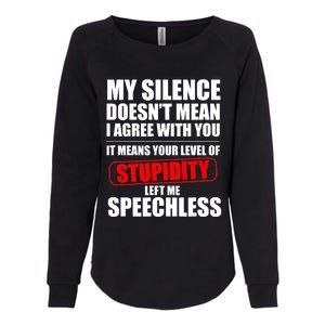 My Silence Doesn't Mean I Agree With You It Means Your Level Of Stupidity Sarcas Womens California Wash Sweatshirt