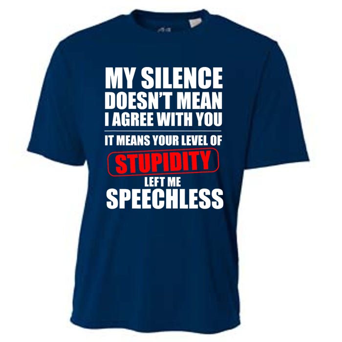 My Silence Doesn't Mean I Agree With You It Means Your Level Of Stupidity Sarcas Cooling Performance Crew T-Shirt