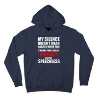 My Silence Doesn't Mean I Agree With You It Means Your Level Of Stupidity Sarcas Hoodie