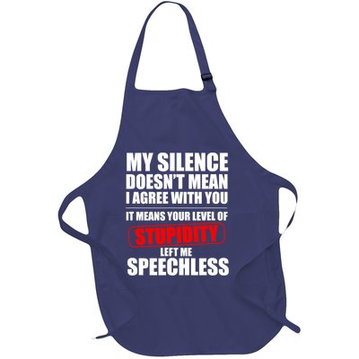 My Silence Doesn't Mean I Agree With You It Means Your Level Of Stupidity Sarcas Full-Length Apron With Pockets