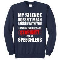 My Silence Doesn't Mean I Agree With You It Means Your Level Of Stupidity Sarcas Sweatshirt